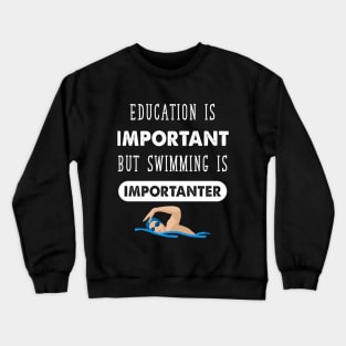 Education Is important but swimming is importanter Crewneck Sweatshirt